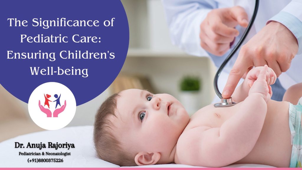 The Significance of Pediatric Care: Dr. Anuja Rajoriya