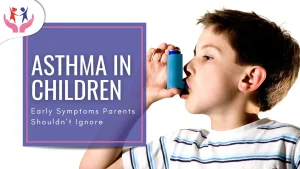 Asthma in Children: Early Symptoms Parents Shouldn’t Ignore